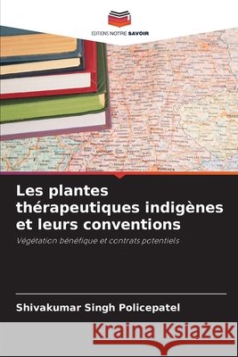 Les plantes thérapeutiques indigènes et leurs conventions Policepatel, Shivakumar Singh 9786208492526 Editions Notre Savoir - książka