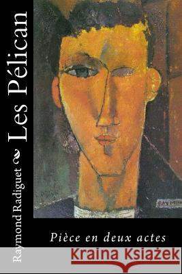 Les Pélican: Pièce en deux actes Radiguet, Raymond 9781530475858 Createspace Independent Publishing Platform - książka