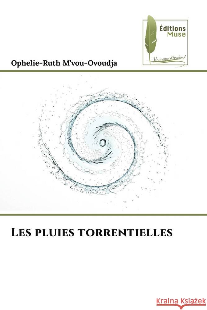 Les pluies torrentielles M'vou-Ovoudja, Ophelie-Ruth 9786208851545 Éditions Muse - książka