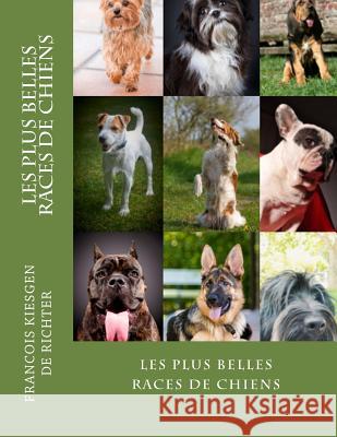 les plus belles races de chiens Francois Kiesgen De Richter 9781979463669 Createspace Independent Publishing Platform - książka