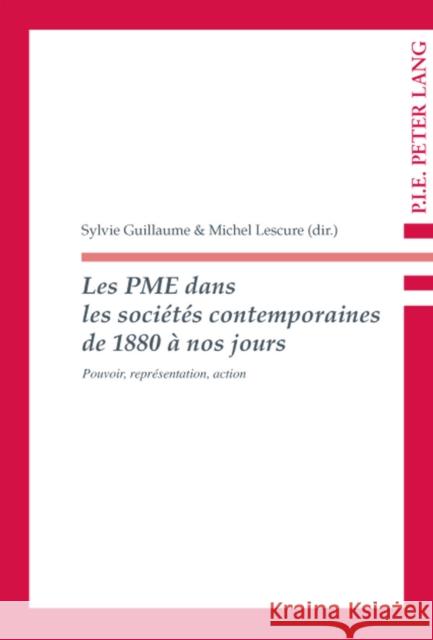 Les Pme Dans Les Sociétés Contemporaines de 1880 À Nos Jours: Pouvoir, Représentation, Action Guillaume, Sylvie 9789052014326 Peter Lang Gmbh, Internationaler Verlag Der W - książka