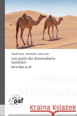 Les poils du dromadaire tunisien : De la fibre au fil Harizi Taoufik                           Msahli Slah                              Sakli Faouzi 9783841630674 Presses Academiques Francophones - książka