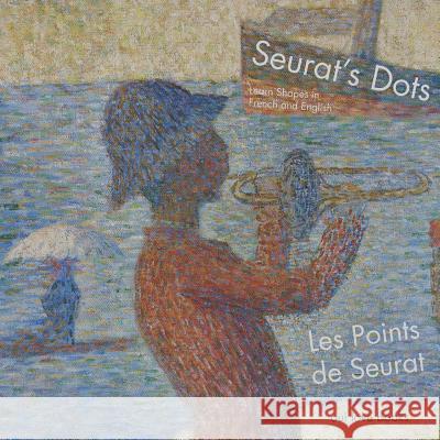 Les Points de Seurat / Seurat's Dots: Learn Shapes in French and English Georges Seurat Oui Love Books 9781947961739 Oui Love Books - książka