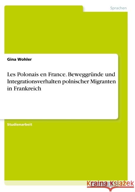 Les Polonais en France. Beweggründe und Integrationsverhalten polnischer Migranten in Frankreich Gina Wohler 9783668784055 Grin Verlag - książka