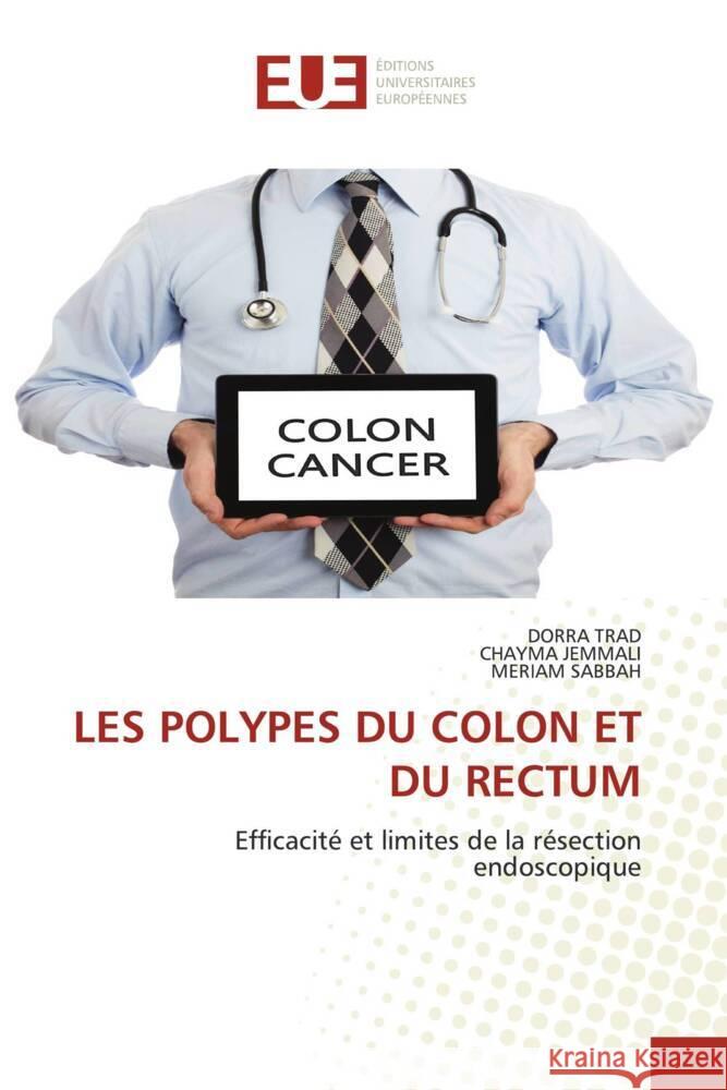 LES POLYPES DU COLON ET DU RECTUM Trad, Dorra, JEMMALI, CHAYMA, Sabbah, Mériam 9786202542920 Éditions universitaires européennes - książka