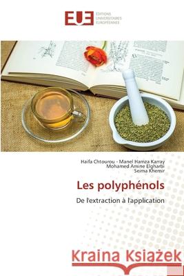 Les polyph?nols Haifa Chtourou -. Mane Mohamed Amine Elgharbi Seima Khemir 9786206713128 Editions Universitaires Europeennes - książka