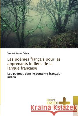 Les poèmes français pour les apprenants indiens de la langue française Sushant Kumar Dubey 9786137369005 Ditions Croix Du Salut - książka