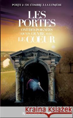Les portes ont des poignées qu'on ouvre avec le coeur: de l'Ombre À La Lumière Amandine Mons 9782322455041 Books on Demand - książka