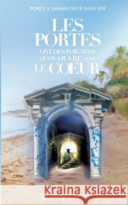 Les portes ont des poignées qu'on ouvre avec le coeur: Jamais Deux Sans Toi Amandine Mons 9782322454662 Books on Demand - książka