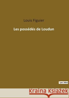 Les possédés de Loudun Figuier, Louis 9782385082956 Culturea - książka