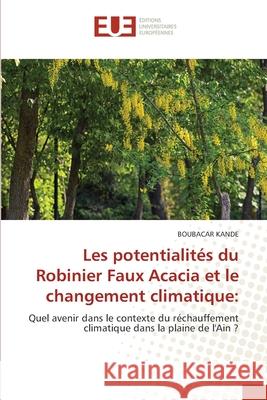 Les potentialités du Robinier Faux Acacia et le changement climatique Kandé, Boubacar 9786203417463 Editions Universitaires Europeennes - książka