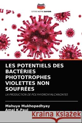 Les Potentiels Des Bactéries Phototrophes Violettes Non Soufrées Mukhopadhyay, Mahuya 9786202884686 Editions Notre Savoir - książka