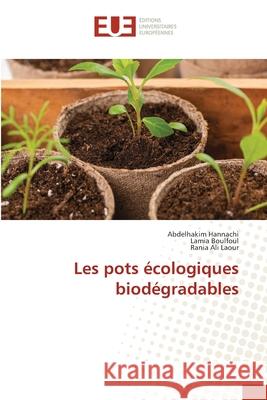 Les pots ?cologiques biod?gradables Abdelhakim Hannachi Lamia Boulfoul Rania Al 9786209299421 Editions Universitaires Europeennes - książka