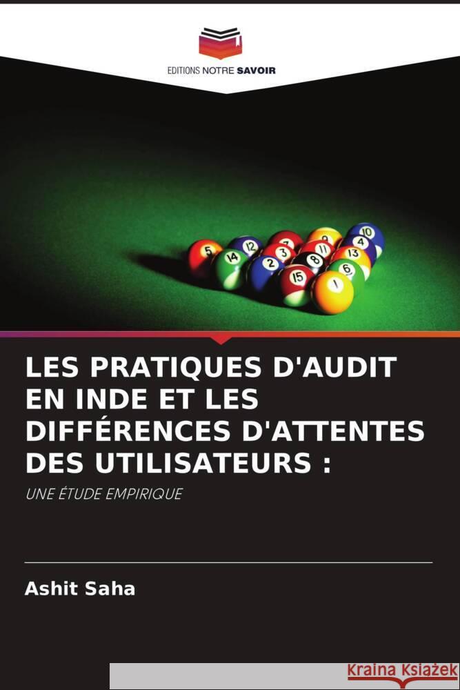 LES PRATIQUES D'AUDIT EN INDE ET LES DIFFÉRENCES D'ATTENTES DES UTILISATEURS : Saha, Ashit 9786203099126 Editions Notre Savoir - książka