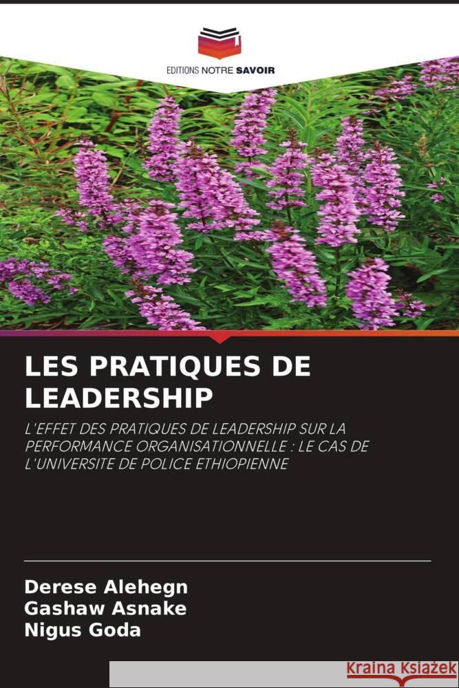 LES PRATIQUES DE LEADERSHIP Alehegn, Derese, Asnake, Gashaw, Goda, Nigus 9786206478119 Editions Notre Savoir - książka
