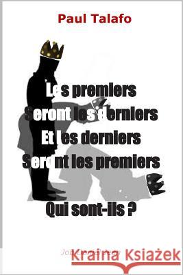 Les premiers seront les derniers et les derniers seront les premiers: Qui sont-ils? Jean, Job Daniel 9782954518961 Paul Talafo - książka