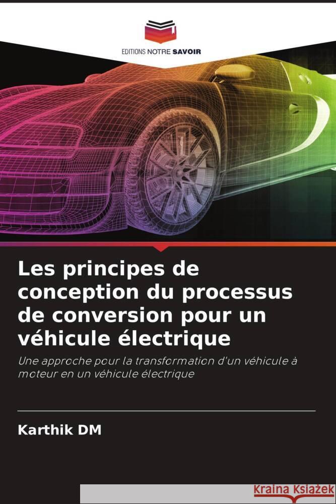 Les principes de conception du processus de conversion pour un véhicule électrique DM, Karthik 9786205010419 Editions Notre Savoir - książka