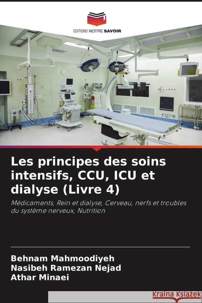 Les principes des soins intensifs, CCU, ICU et dialyse (Livre 4) Mahmoodiyeh, Behnam, Ramezan Nejad, Nasibeh, Minaei, Athar 9786205135006 Editions Notre Savoir - książka