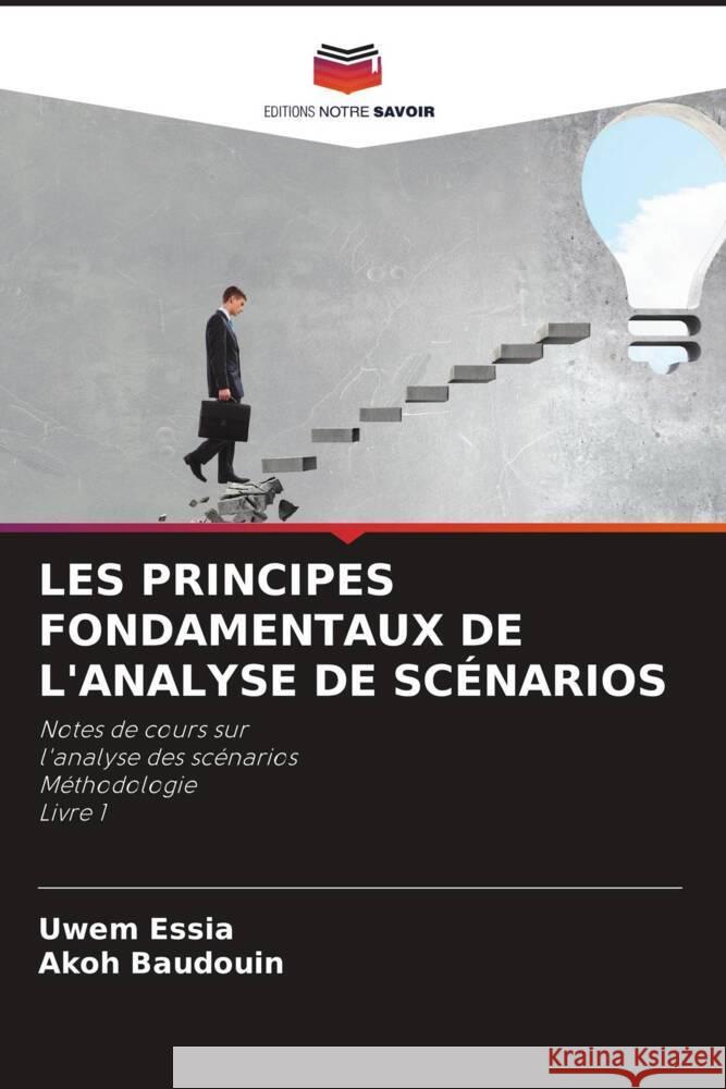 LES PRINCIPES FONDAMENTAUX DE L'ANALYSE DE SCÉNARIOS Essia, Uwem, Baudouin, Akoh 9786204913742 Editions Notre Savoir - książka