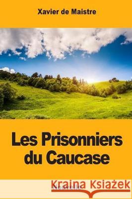 Les Prisonniers du Caucase De Maistre, Xavier 9781975670139 Createspace Independent Publishing Platform - książka