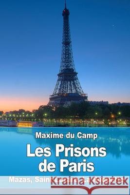 Les Prisons de Paris: Mazas, Saint-Lazare, La Roquette Maxime D 9781537486949 Createspace Independent Publishing Platform - książka