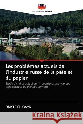 Les problèmes actuels de l'industrie russe de la pâte et du papier Losyk, Dmytryi 9786203129175 Editions Notre Savoir - książka