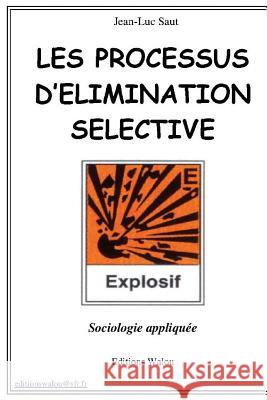 Les processus d'elimination selective: sociologie appliquée Saut, Jean-Luc 9782954542706 Saut - książka