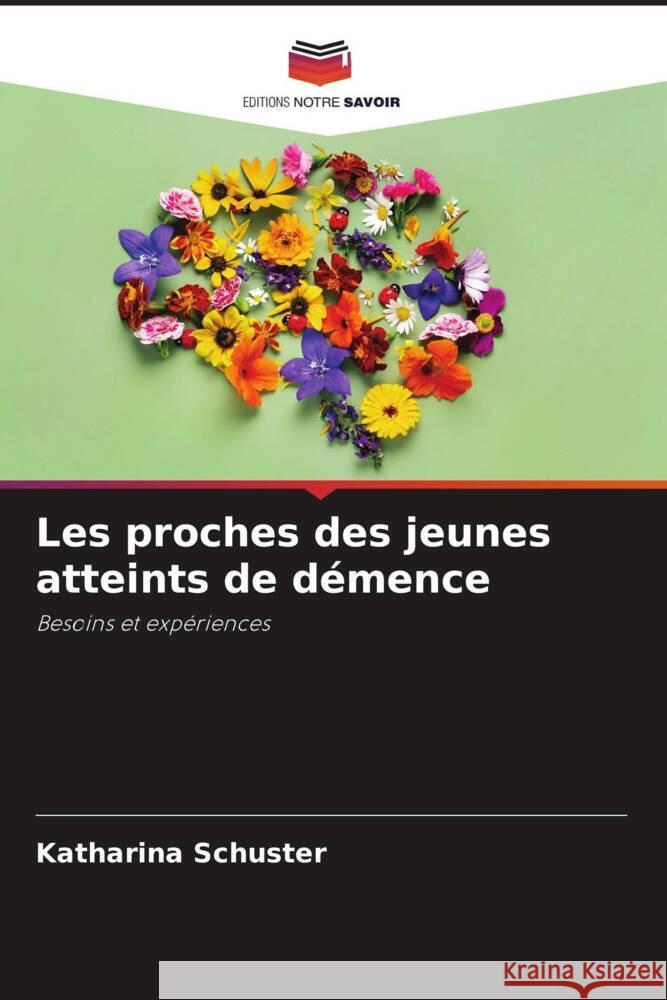 Les proches des jeunes atteints de démence Schuster, Katharina 9786206470618 Editions Notre Savoir - książka