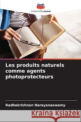 Les produits naturels comme agents photoprotecteurs Radhakrishnan Narayanaswamy 9786205738078 Editions Notre Savoir - książka
