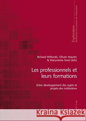 Les Professionnels Et Leurs Formations: Entre Développement Des Sujets Et Projets Des Institutions Sorel, Maryvonne 9783034315692 Peter Lang Gmbh, Internationaler Verlag Der W - książka