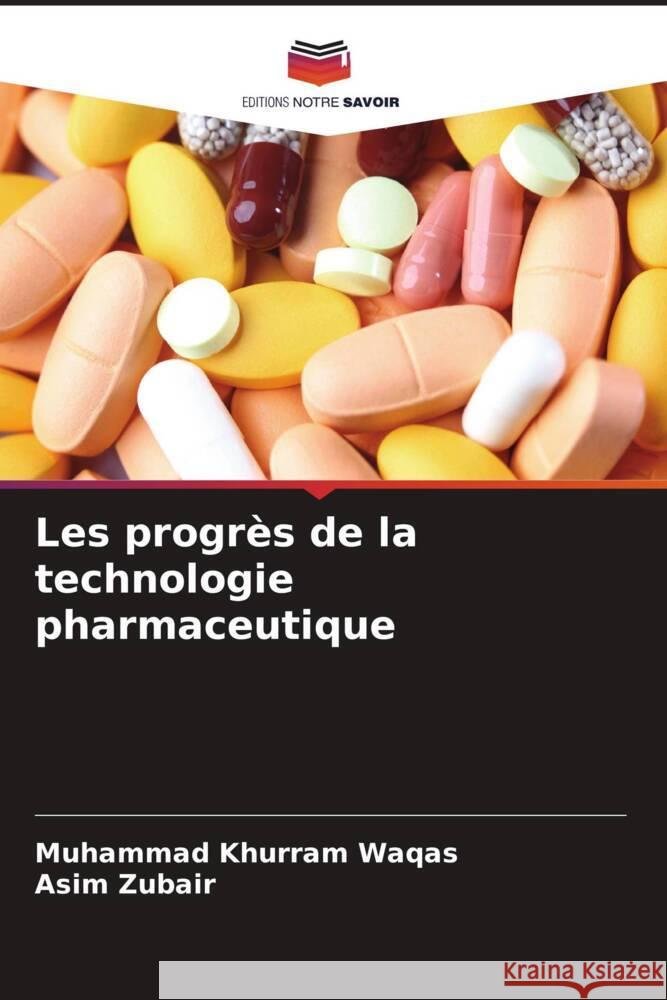 Les progrès de la technologie pharmaceutique Waqas, Muhammad Khurram, Zubair, Asim 9786208561109 Editions Notre Savoir - książka