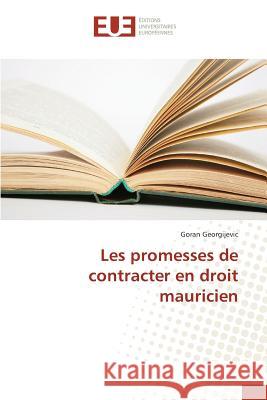 Les promesses de contracter en droit mauricien Georgijevic, Goran 9786131575266 Éditions universitaires européennes - książka