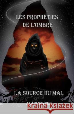 Les Propheties de l'Ombre: La Source du Mal Alain Patrick Doyeux   9798688412130 Independently Published - książka