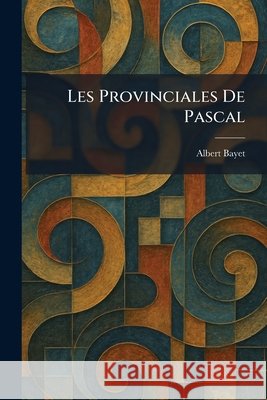 Les Provinciales De Pascal Bayet, Albert 9781025747866 Tradd Street Press - książka
