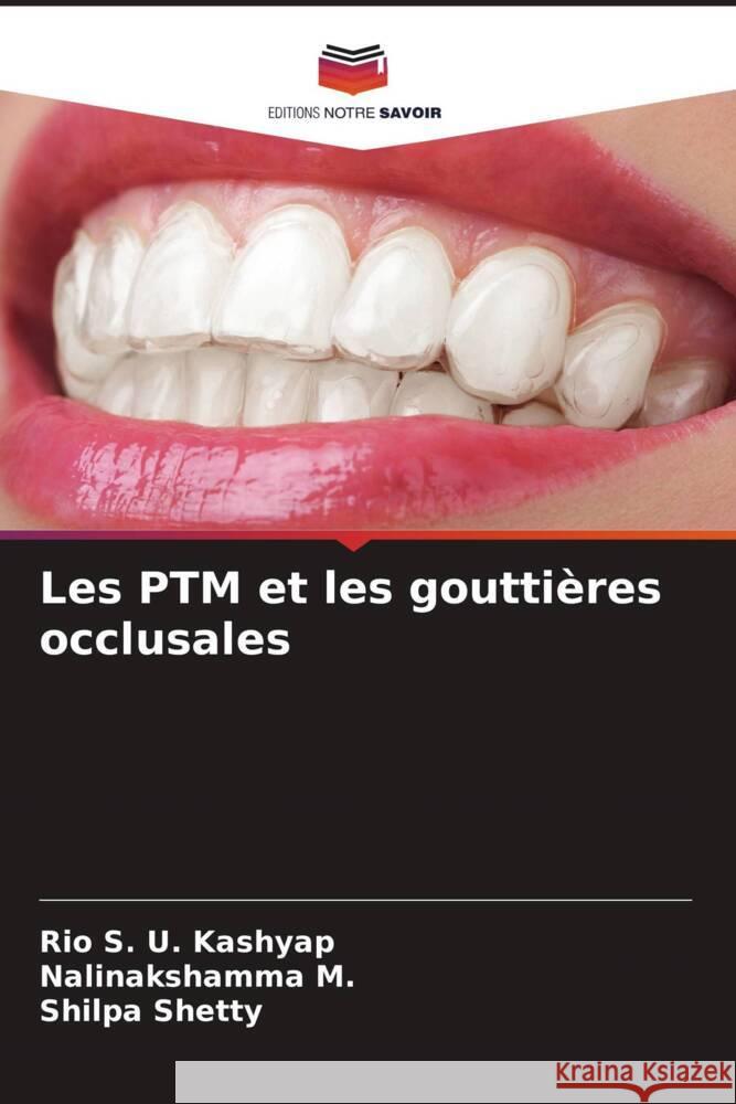 Les PTM et les goutti?res occlusales Rio S. U. Kashyap Nalinakshamma M Shilpa Shetty 9786208025724 Editions Notre Savoir - książka