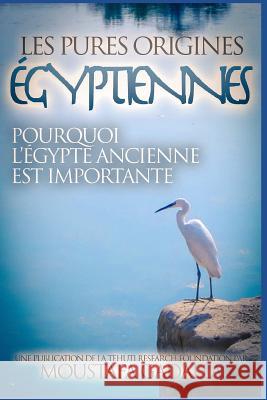 Les Pures Origines Égyptiennes: Pourquoi l'Égypte Ancienne est Importante Moustafa Gadalla 9781521584514 Independently Published - książka