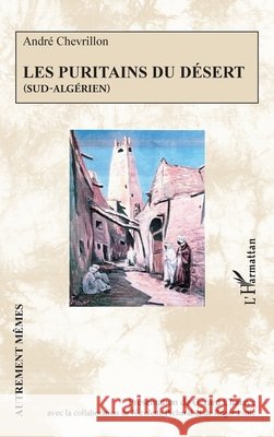 Les Puritains du d?sert: (Sud-alg?rien) G?rard Chalaye Nicolette Picheral Roger Little 9782336576770 Editions L'Harmattan - książka