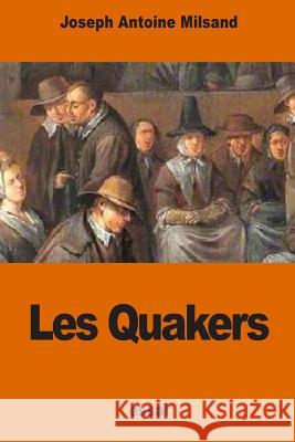 Les Quakers Joseph Antoine Milsand 9781540841728 Createspace Independent Publishing Platform - książka