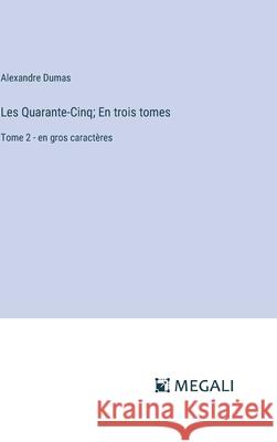 Les Quarante-Cinq; En trois tomes: Tome 2 - en gros caract?res Alexandre Dumas 9783387312096 Megali Verlag - książka