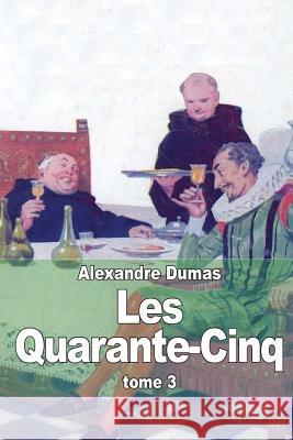 Les Quarante-Cinq: Tome 3 Alexandre Dumas 9781505400694 Createspace - książka