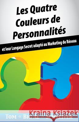 Les Quatre Couleurs de Personnalités: Et Leur Langage Secret Adapté Au Marketing de Réseau Schreiter, Tom Big Al 9781948197106 Fortune Network Publishing Inc - książka