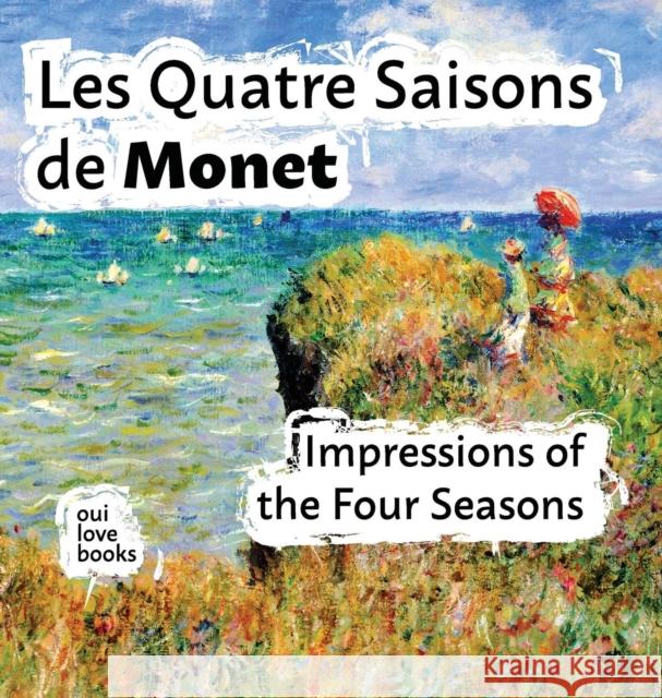 Les Quatre Saisons de Monet: Impressions of the Four Seasons Oui Love Books                           Claude Monet Ethan Safron 9781947961524 Odeon Livre - książka