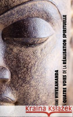 Les Quatre Voies de la Réalisation Spirituelle: la voie de la connaissance, la voie de l'abnégation, la voie de la connaissance de soi, la voie de la Swami Vivekananda 9781788941259 Discovery Publisher - książka