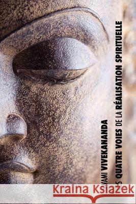 Les Quatre Voies de la Réalisation Spirituelle: la voie de la connaissance, la voie de l'abnégation, la voie de la connaissance de soi, la voie de la Swami Vivekananda 9781788941730 Discovery Publisher - książka