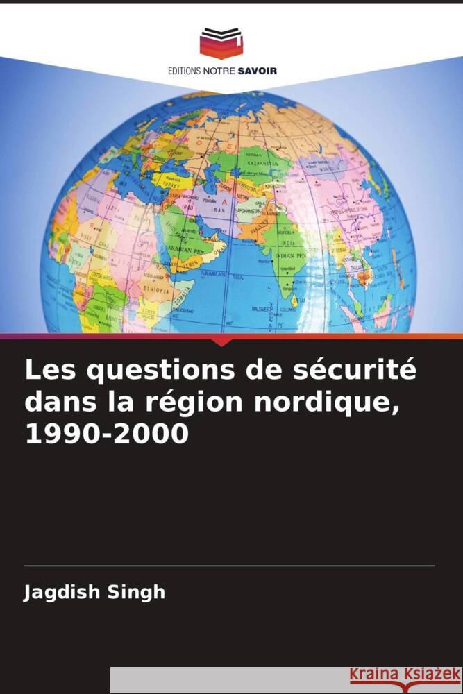 Les questions de s?curit? dans la r?gion nordique, 1990-2000 Jagdish Singh 9786207436477 Editions Notre Savoir - książka