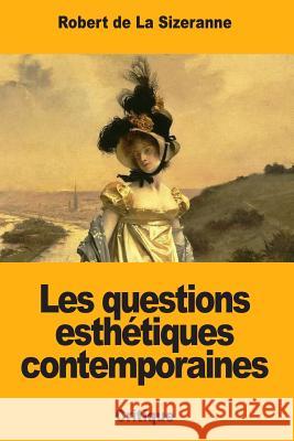 Les questions esthétiques contemporaines de la Sizeranne, Robert 9781987793963 Createspace Independent Publishing Platform - książka