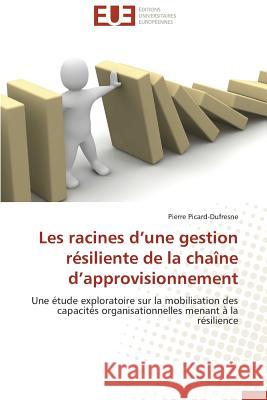 Les Racines D Une Gestion Résiliente de la Chaîne D Approvisionnement Picard-Dufresne-P 9783841731289 Editions Universitaires Europeennes - książka