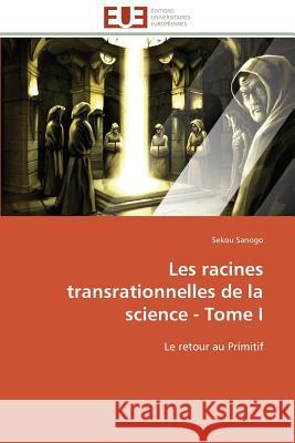 Les racines transrationnelles de la science - tome i Sanogo-S 9783841786258 Editions Universitaires Europeennes - książka