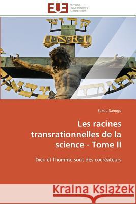Les Racines Transrationnelles de la Science - Tome II Sanogo-S 9783841787538 Editions Universitaires Europeennes - książka