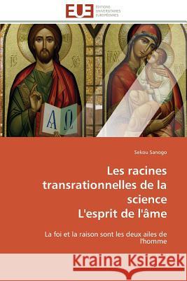 Les Racines Transrationnelles de la Science l'Esprit de l'Âme Sanogo-S 9783841792716 Editions Universitaires Europeennes - książka